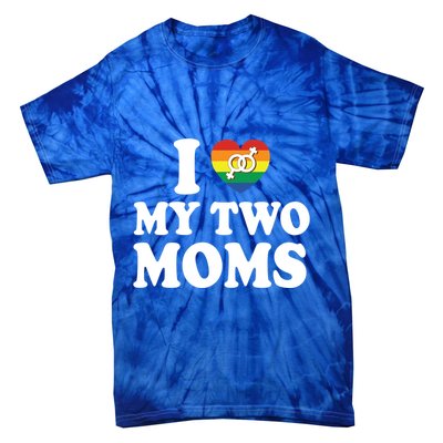 I Love My Two Moms Lgbt Lesbian Mothers Day Gift Tie-Dye T-Shirt