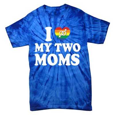 I Love My Two Moms Lgbt Lesbian Mothers Day Gift Tie-Dye T-Shirt