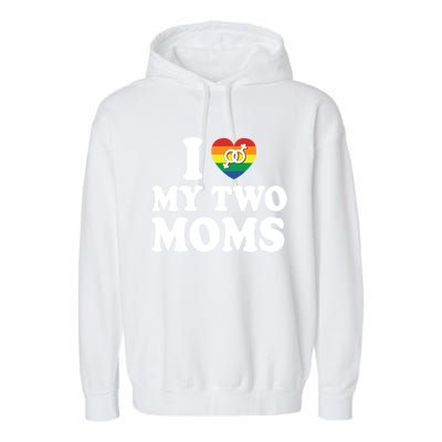 I Love My Two Moms Lgbt Lesbian Mothers Day Gift Garment-Dyed Fleece Hoodie