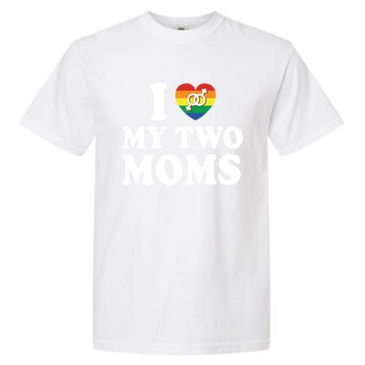 I Love My Two Moms Lgbt Lesbian Mothers Day Gift Garment-Dyed Heavyweight T-Shirt