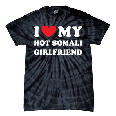 I Love My Hot Somali Girlfriend Tie-Dye T-Shirt