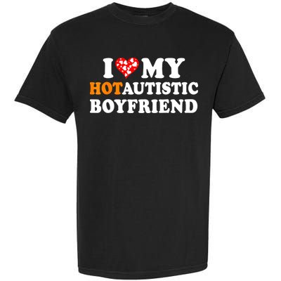 I Love My Hot Autistic Boyfriend Garment-Dyed Heavyweight T-Shirt