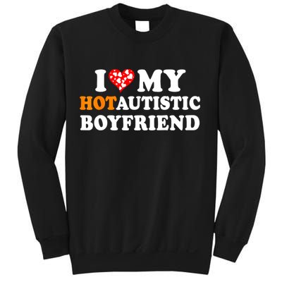 I Love My Hot Autistic Boyfriend Sweatshirt