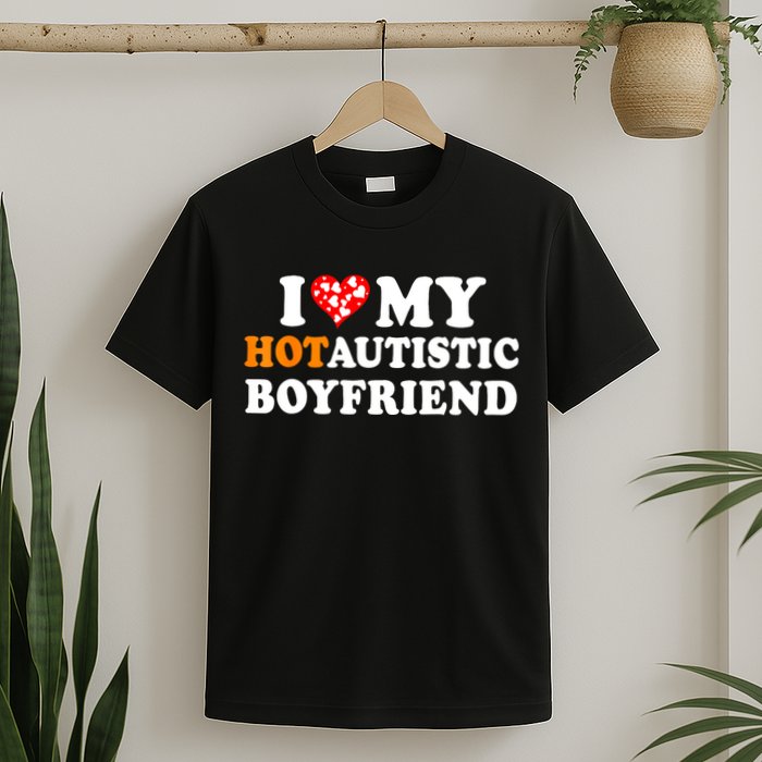 I Love My Hot Autistic Boyfriend T-Shirt