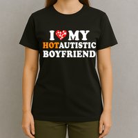 I Love My Hot Autistic Boyfriend T-Shirt