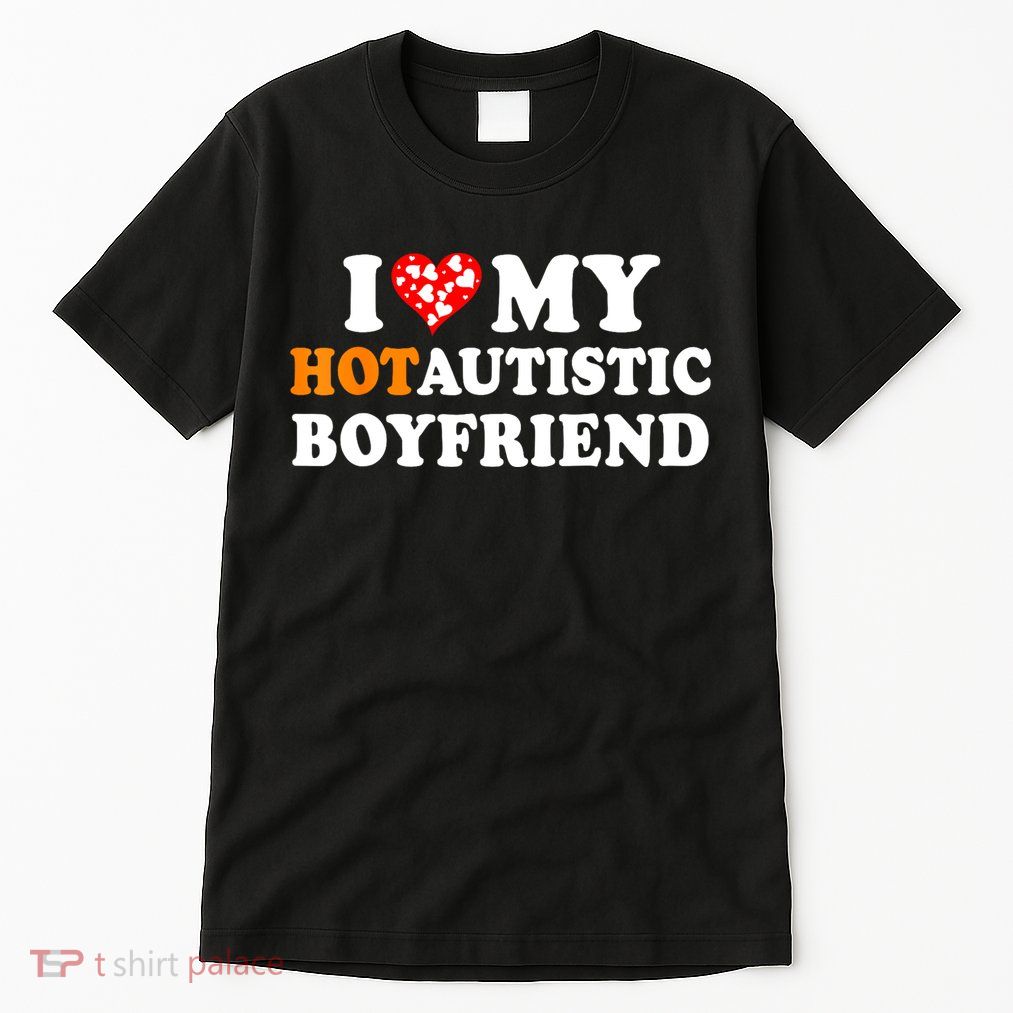 I Love My Hot Autistic Boyfriend Tall T-Shirt