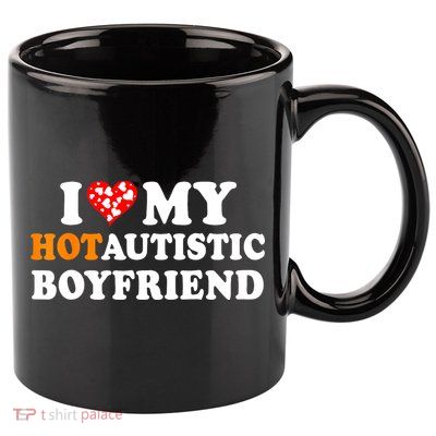 I Love My Hot Autistic Boyfriend 11oz C Handle Ceramic Mug