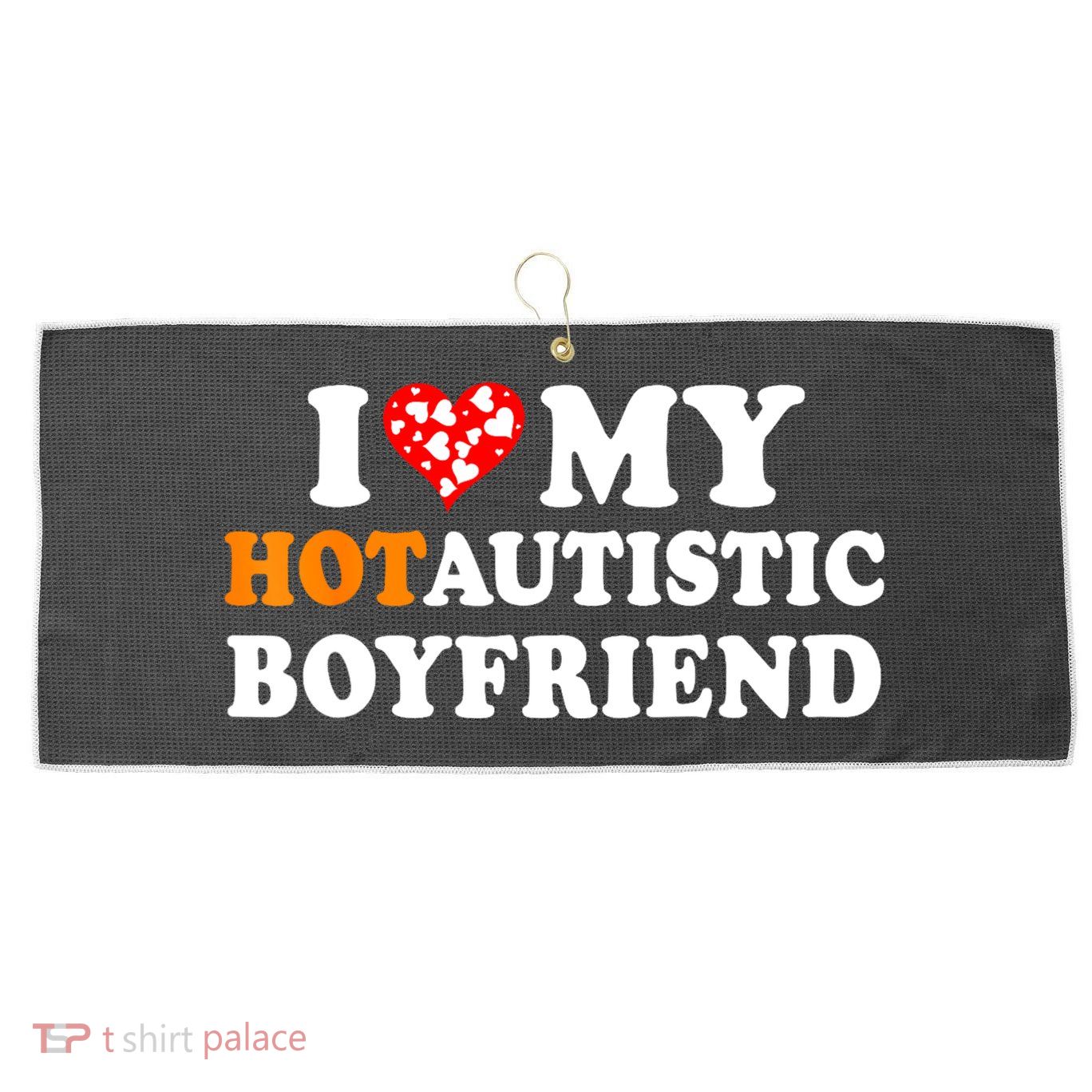 I Love My Hot Autistic Boyfriend Large Microfiber Waffle Golf Towel