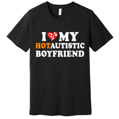 I Love My Hot Autistic Boyfriend Premium T-Shirt