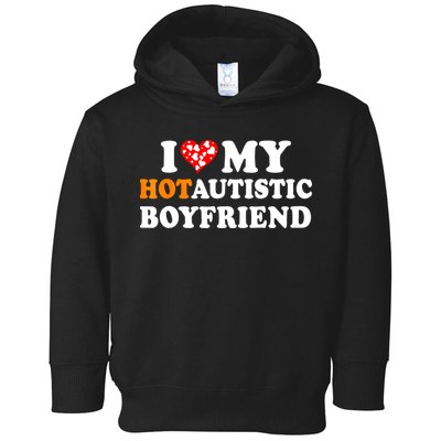I Love My Hot Autistic Boyfriend Toddler Hoodie