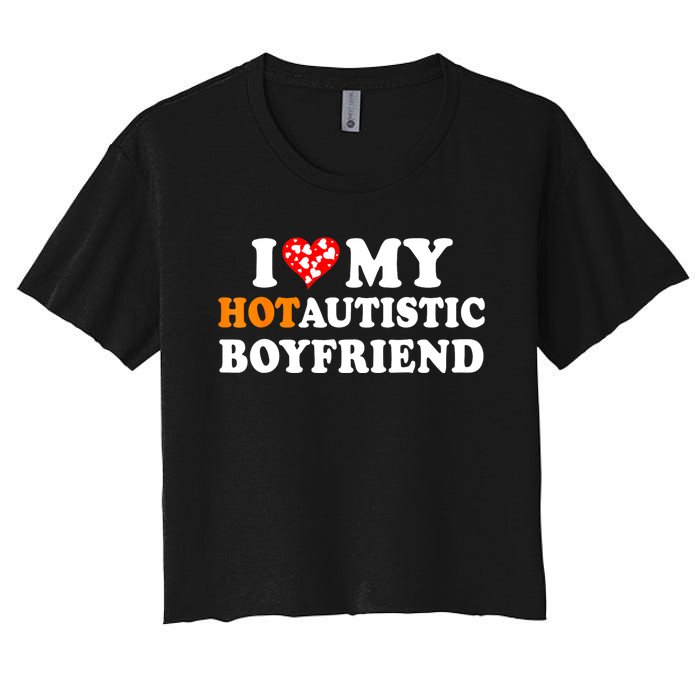 I Love My Hot Autistic Boyfriend Women's Crop Top Tee