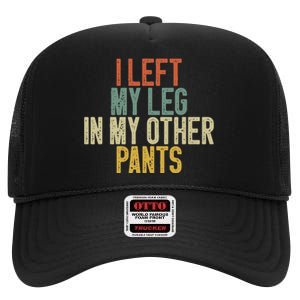 I Left My Leg In My Other Pants Funny Ampu Prosthetic High Crown Mesh Back Trucker Hat