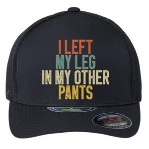 I Left My Leg In My Other Pants Funny Ampu Prosthetic Flexfit Unipanel Trucker Cap