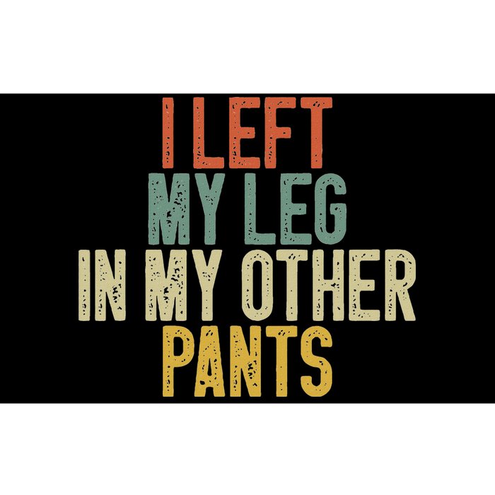 I Left My Leg In My Other Pants Funny Ampu Prosthetic Bumper Sticker