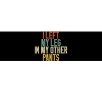 I Left My Leg In My Other Pants Funny Ampu Prosthetic Bumper Sticker