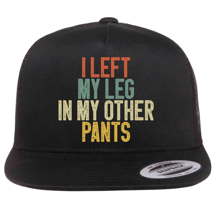 I Left My Leg In My Other Pants Funny Ampu Prosthetic Flat Bill Trucker Hat