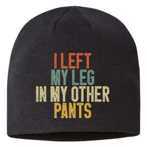 I Left My Leg In My Other Pants Funny Ampu Prosthetic Sustainable Beanie