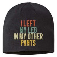 I Left My Leg In My Other Pants Funny Ampu Prosthetic Sustainable Beanie