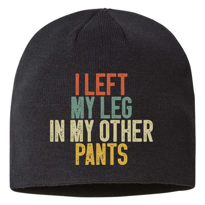 I Left My Leg In My Other Pants Funny Ampu Prosthetic Sustainable Beanie