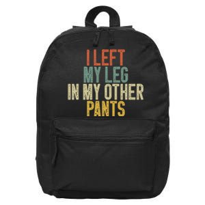 I Left My Leg In My Other Pants Funny Ampu Prosthetic 16 in Basic Backpack