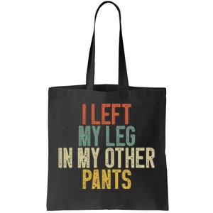 I Left My Leg In My Other Pants Funny Ampu Prosthetic Tote Bag