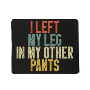 I Left My Leg In My Other Pants Funny Ampu Prosthetic Mousepad