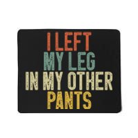 I Left My Leg In My Other Pants Funny Ampu Prosthetic Mousepad