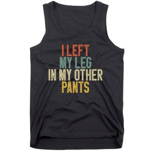 I Left My Leg In My Other Pants Funny Ampu Prosthetic Tank Top