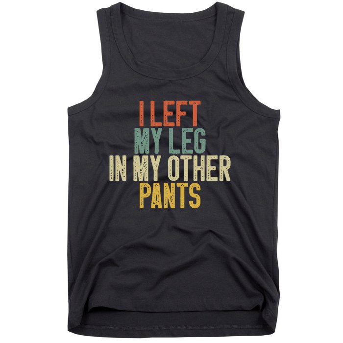 I Left My Leg In My Other Pants Funny Ampu Prosthetic Tank Top