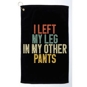 I Left My Leg In My Other Pants Funny Ampu Prosthetic Platinum Collection Golf Towel