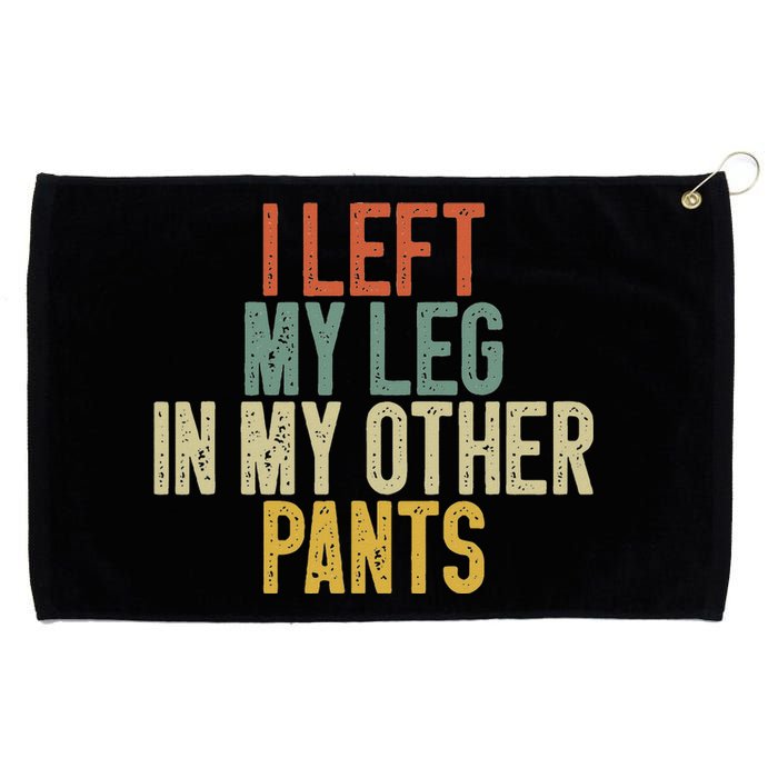 I Left My Leg In My Other Pants Funny Ampu Prosthetic Grommeted Golf Towel