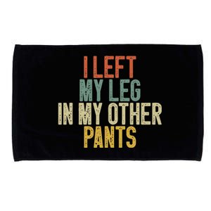 I Left My Leg In My Other Pants Funny Ampu Prosthetic Microfiber Hand Towel