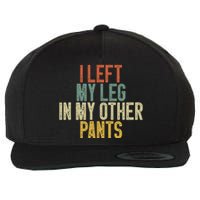 I Left My Leg In My Other Pants Funny Ampu Prosthetic Wool Snapback Cap