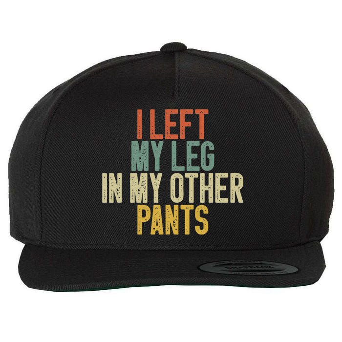 I Left My Leg In My Other Pants Funny Ampu Prosthetic Wool Snapback Cap