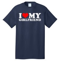 I Love My Hot Girlfriend GF I Heart My Hot Girlfriend Tall T-Shirt