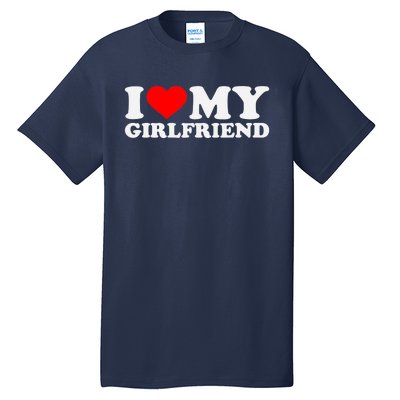 I Love My Hot Girlfriend GF I Heart My Hot Girlfriend Tall T-Shirt