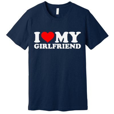 I Love My Hot Girlfriend GF I Heart My Hot Girlfriend Premium T-Shirt