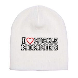 I Love Muscle Mommies, I Heart Muscle Mommies, Muscle Mommy Short Acrylic Beanie