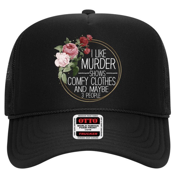 I Like Murder Shows Comfy Clothes High Crown Mesh Back Trucker Hat