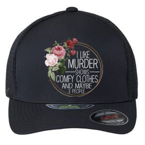 I Like Murder Shows Comfy Clothes Flexfit Unipanel Trucker Cap