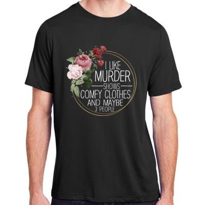 I Like Murder Shows Comfy Clothes Adult ChromaSoft Performance T-Shirt