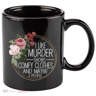 I Like Murder Shows Comfy Clothes 11oz C Handle Ceramic Mug