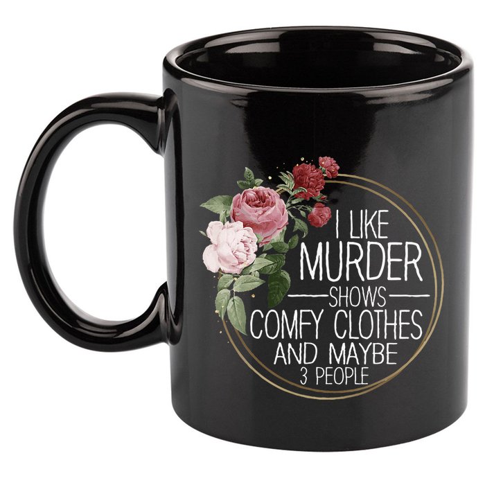 I Like Murder Shows Comfy Clothes 11oz C Handle Ceramic Mug