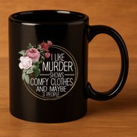 I Like Murder Shows Comfy Clothes 11oz C Handle Ceramic Mug