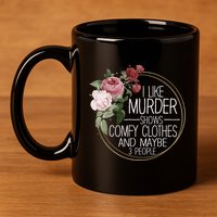 I Like Murder Shows Comfy Clothes 11oz C Handle Ceramic Mug