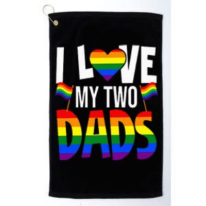 I Love My Two Dads Pride LGBT Family Matching Pride Gay Platinum Collection Golf Towel