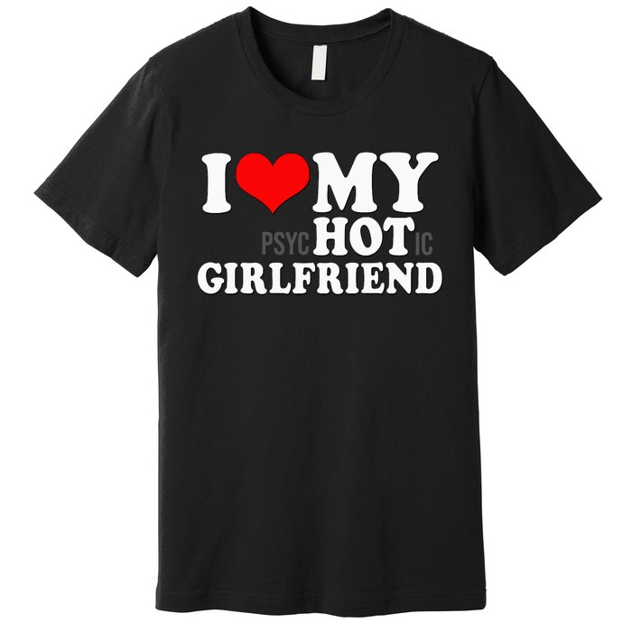 I Love My Psychotic Girlfriend Funny I heart my Girlfriend Premium T-Shirt