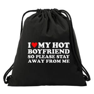 I Love My Hot Boyfriend So Please Stay Away From Me Drawstring Bag