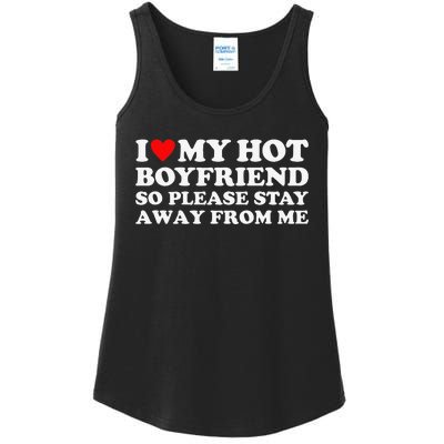 I Love My Hot Boyfriend So Please Stay Away From Me Ladies Essential Tank