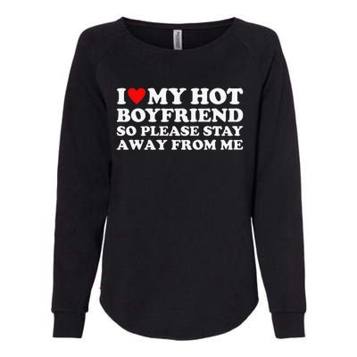 I Love My Hot Boyfriend So Please Stay Away From Me Womens California Wash Sweatshirt